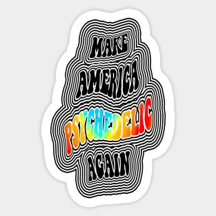 Make America Psychedelic Again Sticker